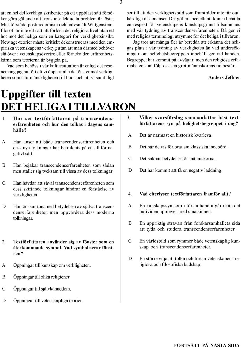 New age-teorier måste kritiskt dekonstrueras med den empiriska vetenskapens verktyg utan att man därmed behöver slå över i vetenskapsövertro eller förneka den erfarenhetskärna som teorierna är byggda