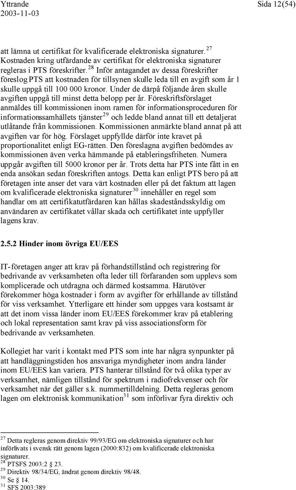 Under de därpå följande åren skulle avgiften uppgå till minst detta belopp per år.