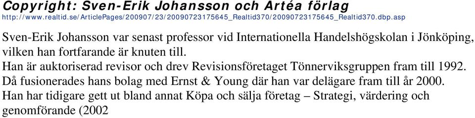 asp Sven-Erik Johansson var senast professor vid Internationella Handelshögskolan i Jönköping, vilken han fortfarande är knuten till.