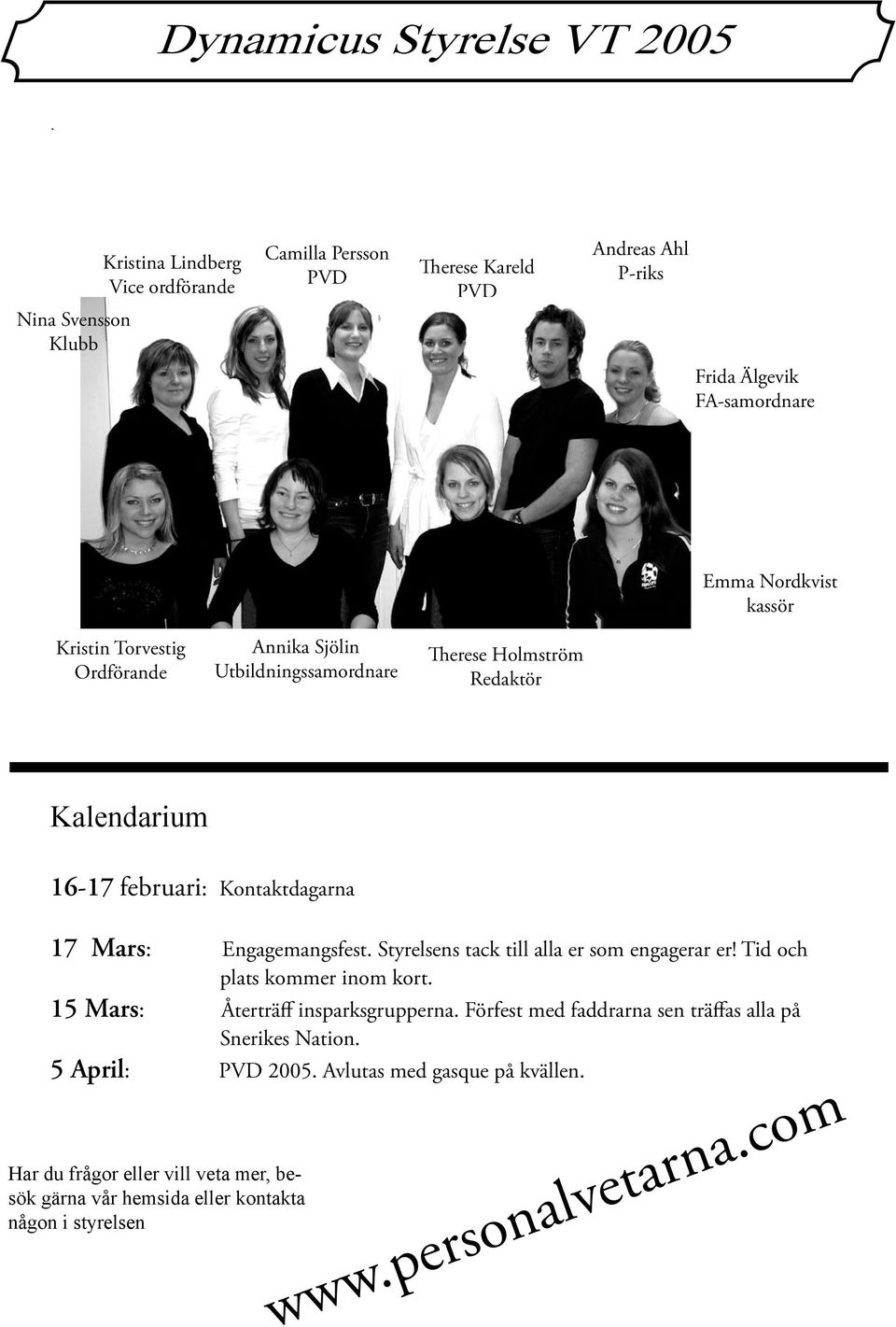 Torvestig Ordförande Annika Sjölin Utbildningssamordnare Therese Holmström Redaktör Kalendarium 16-17 februari: Kontaktdagarna 17 Mars: Engagemangsfest.