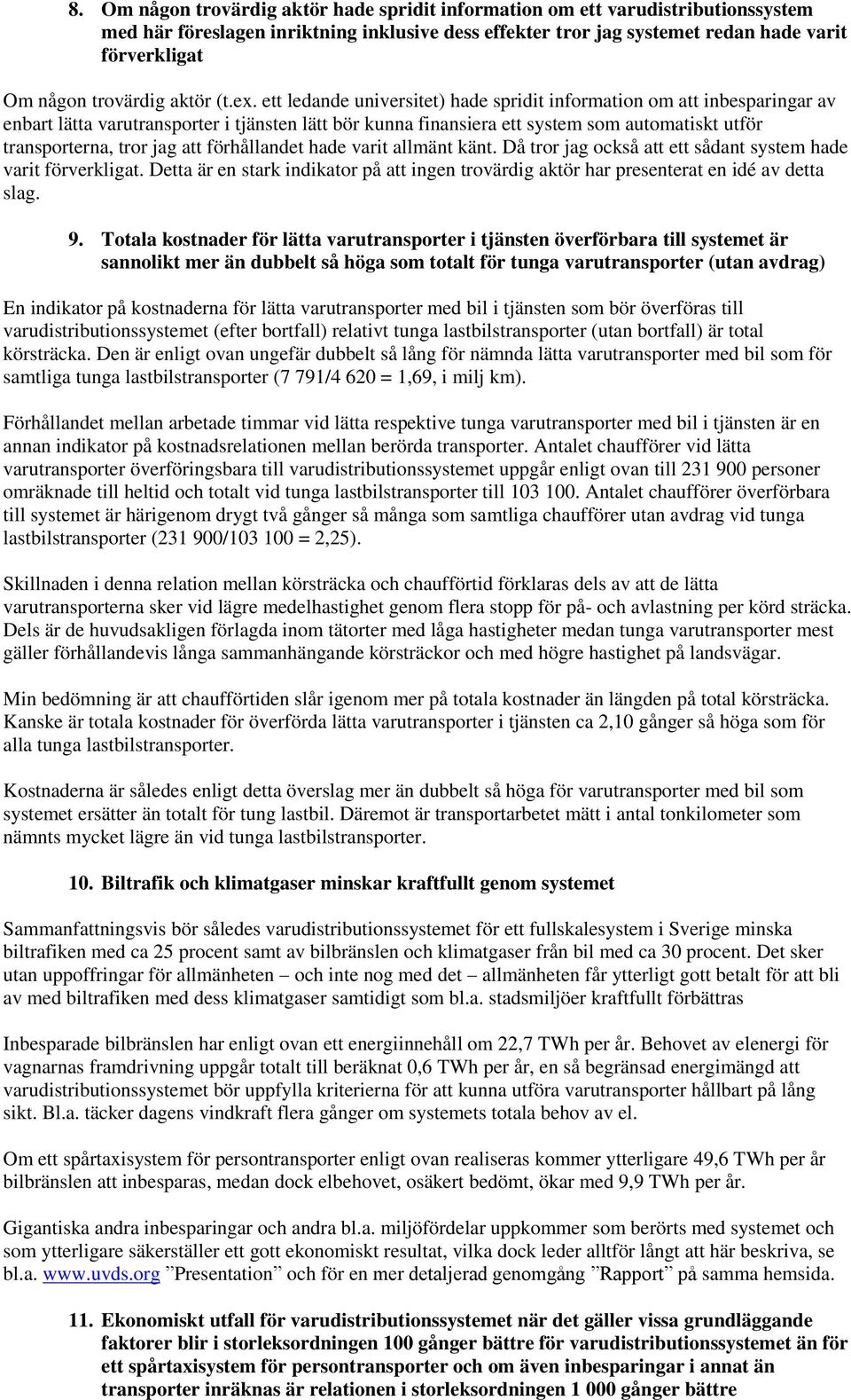 ett ledande universitet) hade spridit information om att inbesparingar av enbart lätta varutransporter i tjänsten lätt bör kunna finansiera ett system som automatiskt utför transporterna, tror jag