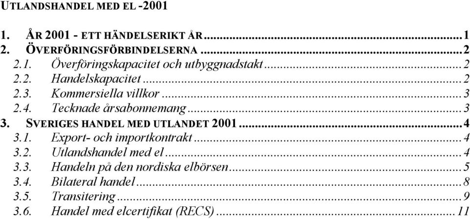 SVERIGES HANDEL MED UTLANDET 2001...4 3.1. Export- och importkontrakt...4 3.2. Utlandshandel med el...4 3.3. Handeln på den nordiska elbörsen.