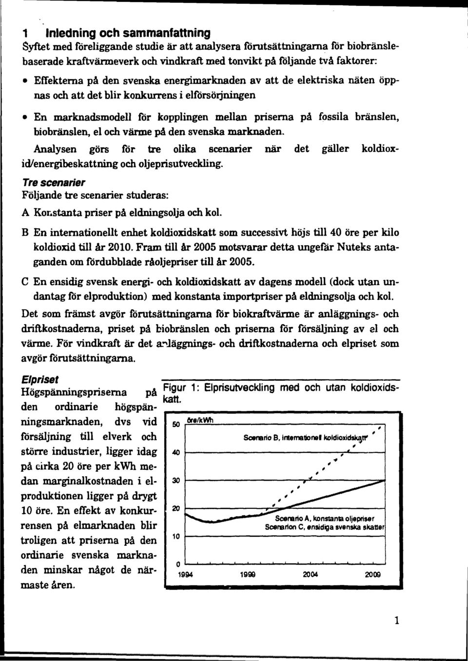 och värme på den svenska marknaden. Analysen görs för tre olika scenarier när det gäller koldioxid/energibeskattning och oljeprisutveckling.