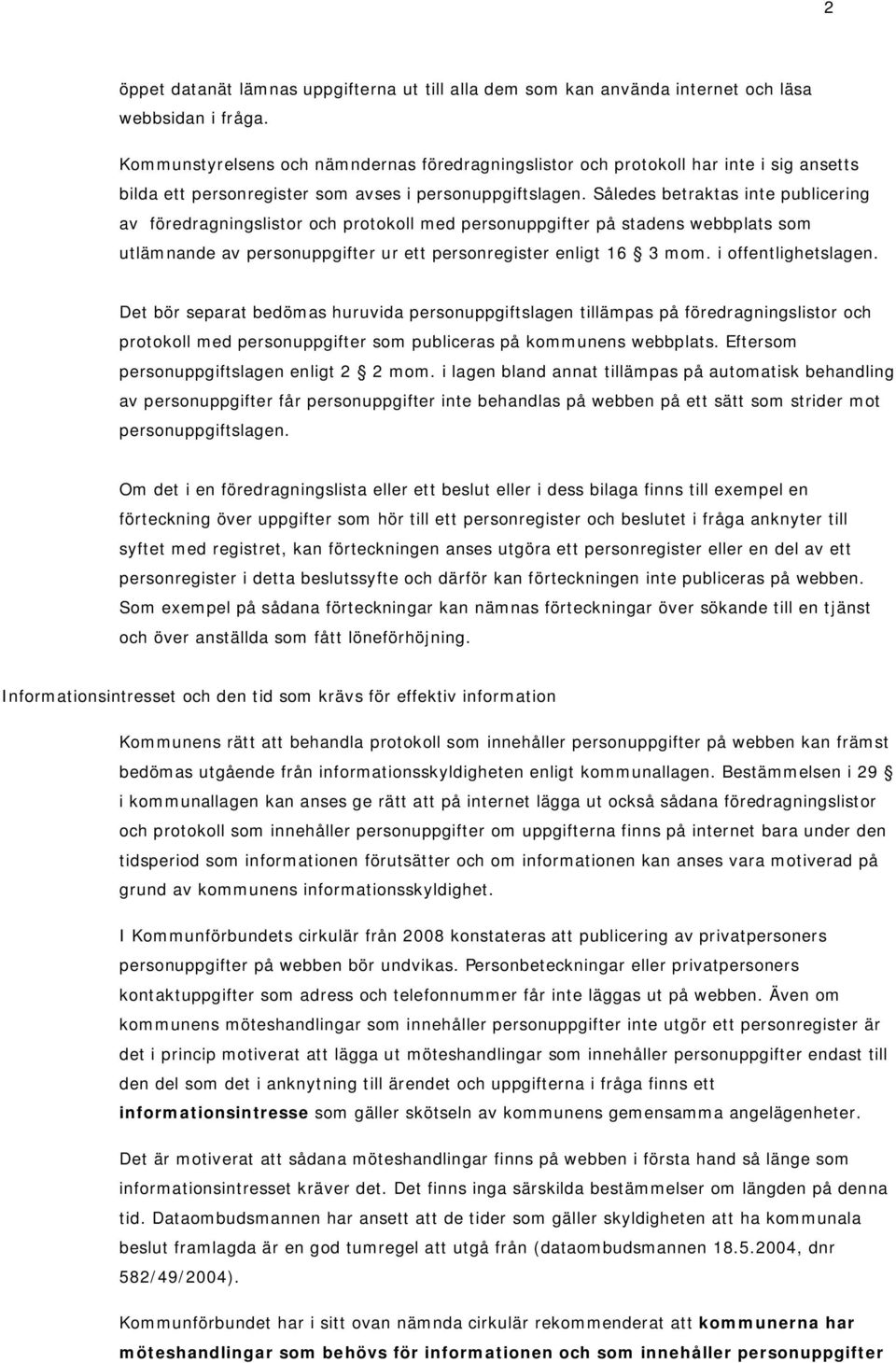 Således betraktas inte publicering av föredragningslistor och protokoll med personuppgifter på stadens webbplats som utlämnande av personuppgifter ur ett personregister enligt 16 3 mom.