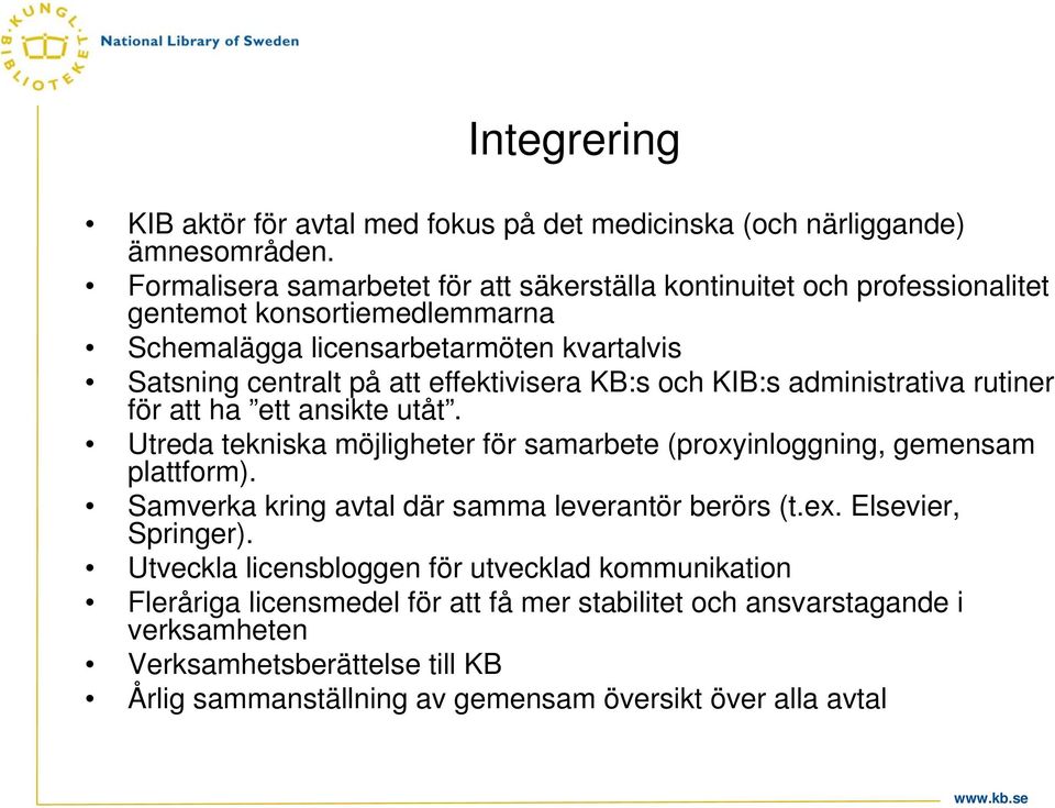 effektivisera KB:s och KIB:s administrativa rutiner för att ha ett ansikte utåt. Utreda tekniska möjligheter för samarbete (proxyinloggning, gemensam plattform).