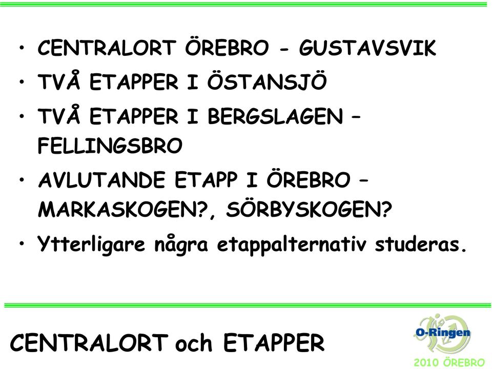 AVLUTANDE ETAPP I ÖREBRO MARKASKOGEN?, SÖRBYSKOGEN?