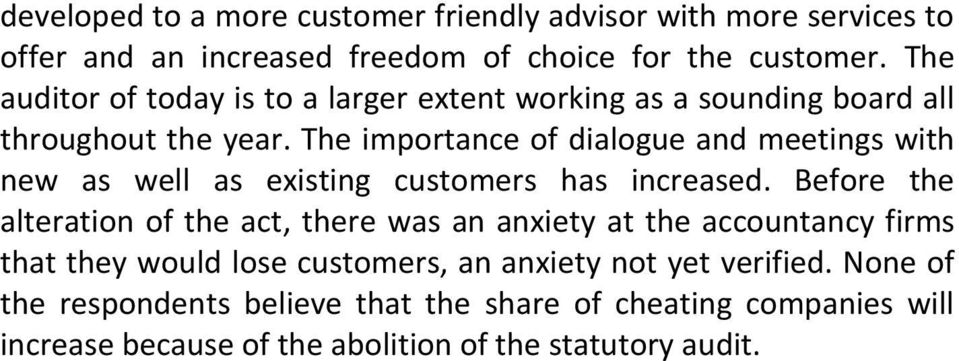 The importance of dialogue and meetings with new as well as existing customers has increased.