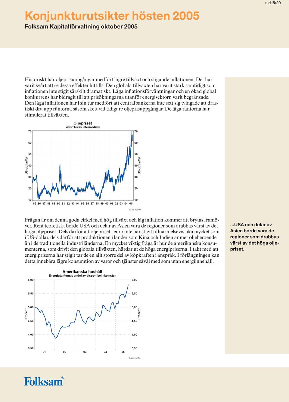 Låga inflationsförväntningar och en ökad global konkurrens har bidragit till att prisökningarna utanför energisektorn varit begränsade.