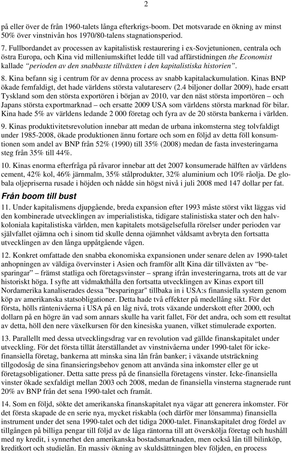 den snabbaste tillväxten i den kapitalistiska historien. 8. Kina befann sig i centrum för av denna process av snabb kapitalackumulation.