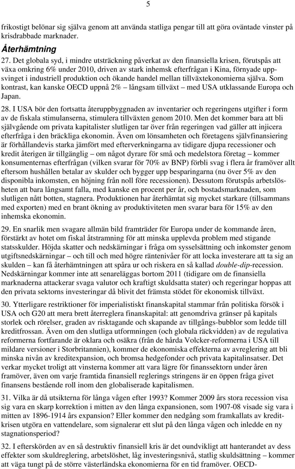 produktion och ökande handel mellan tillväxtekonomierna själva. Som kontrast, kan kanske OECD uppnå 2% långsam tillväxt med USA utklassande Europa och Japan. 28.