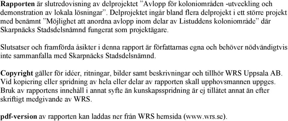 Slutsatser och framförda åsikter i denna rapport är författarnas egna och behöver nödvändigtvis inte sammanfalla med Skarpnäcks Stadsdelsnämnd.