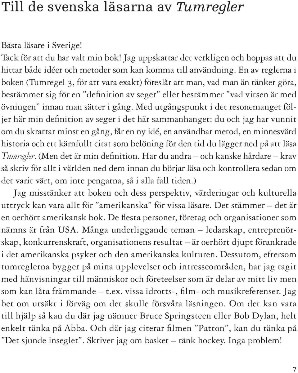 En av reglerna i boken (Tumregel 3, för att vara exakt) föreslår att man, vad man än tänker göra, bestämmer sig för en definition av seger eller bestämmer vad vitsen är med övningen innan man sätter