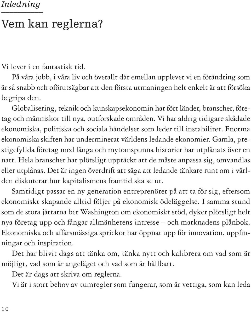 Globalisering, teknik och kunskapsekonomin har fört länder, branscher, företag och människor till nya, outforskade områden.