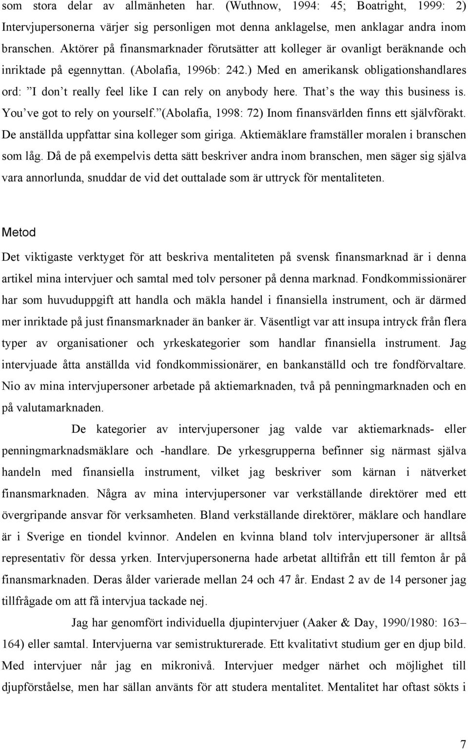 ) Med en amerikansk obligationshandlares ord: I don t really feel like I can rely on anybody here. That s the way this business is. You ve got to rely on yourself.