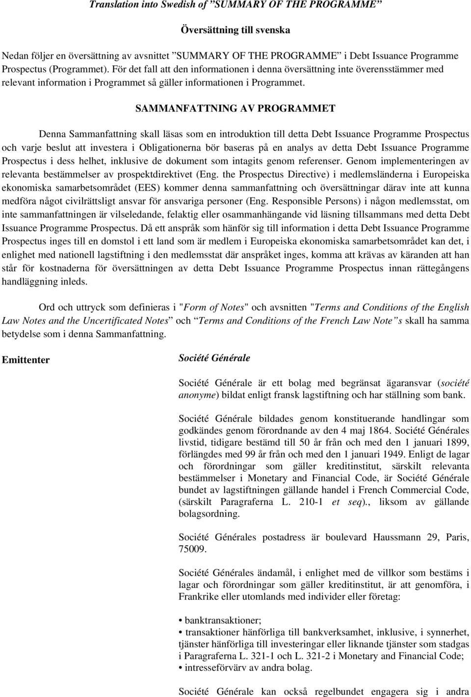 SAMMANFATTNING AV PROGRAMMET Denna Sammanfattning skall läsas som en introduktion till detta Debt Issuance Programme Prospectus och varje beslut att investera i Obligationerna bör baseras på en