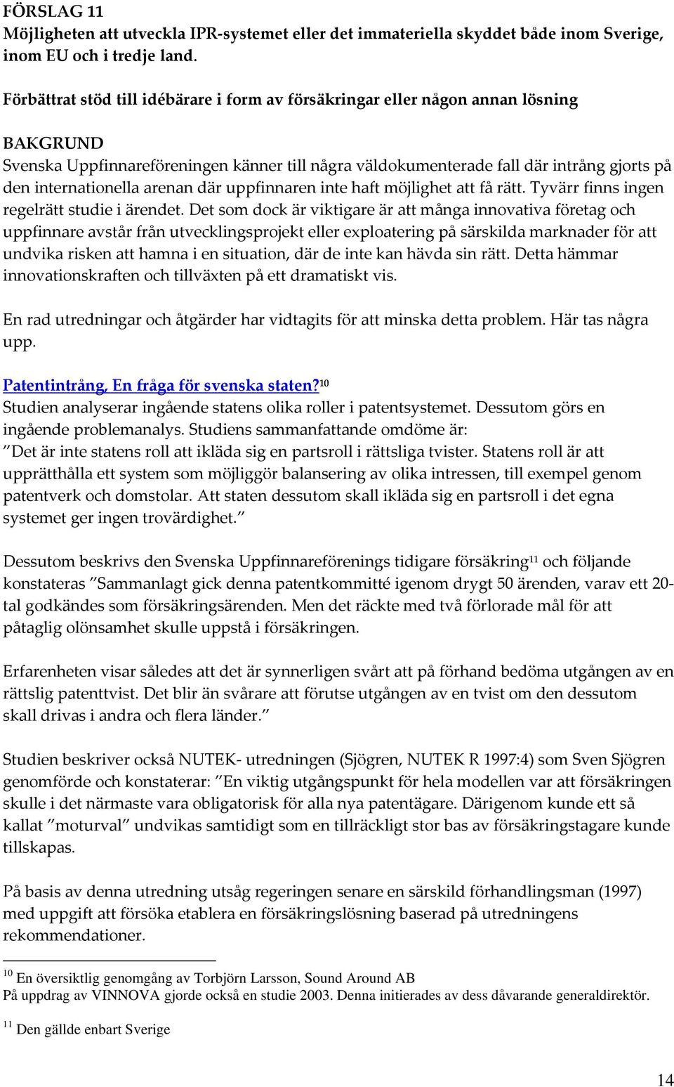 där uppfinnaren inte haft möjlighet att få rätt. Tyvärr finns ingen regelrätt studie i ärendet.