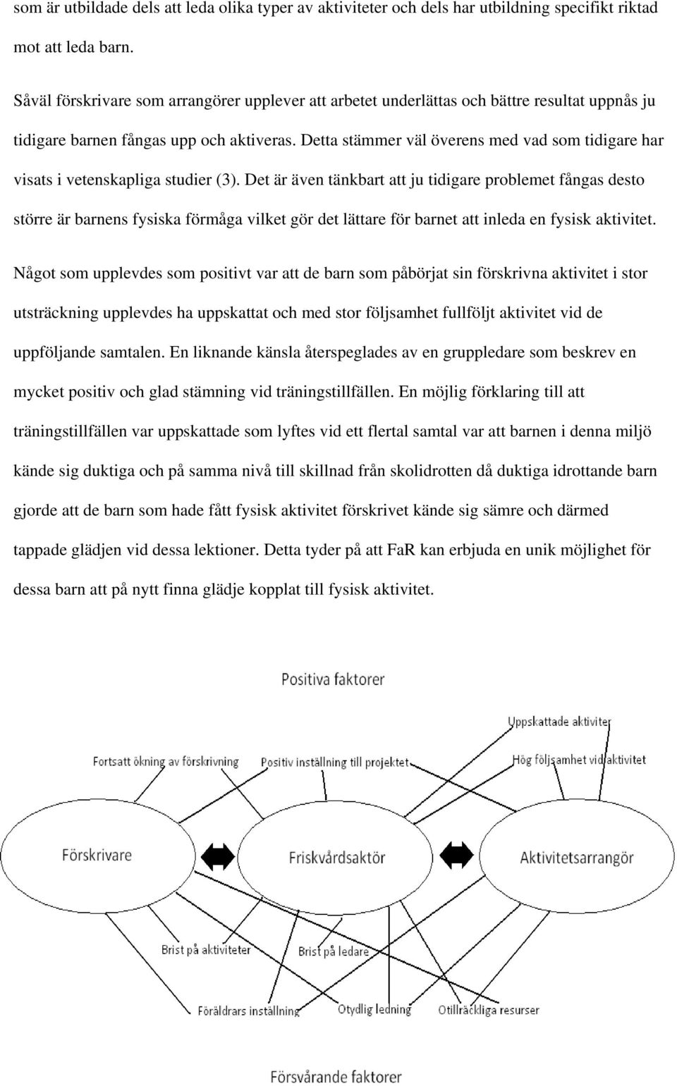 Detta stämmer väl överens med vad som tidigare har visats i vetenskapliga studier (3).