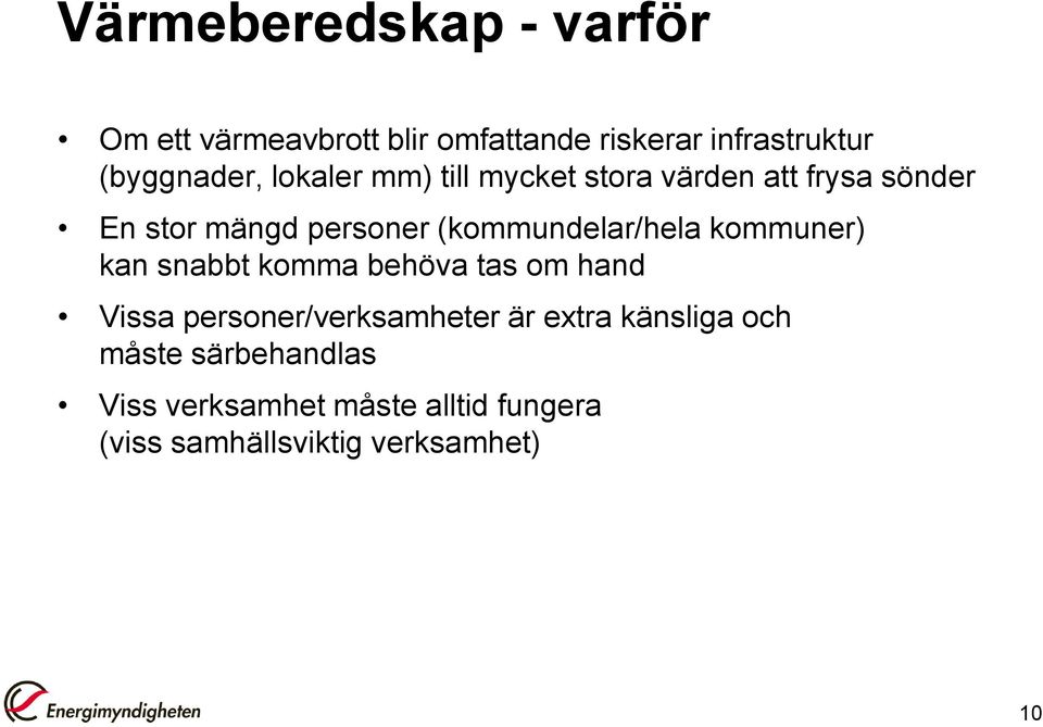 kommuner) kan snabbt komma behöva tas om hand Vissa personer/verksamheter är extra känsliga