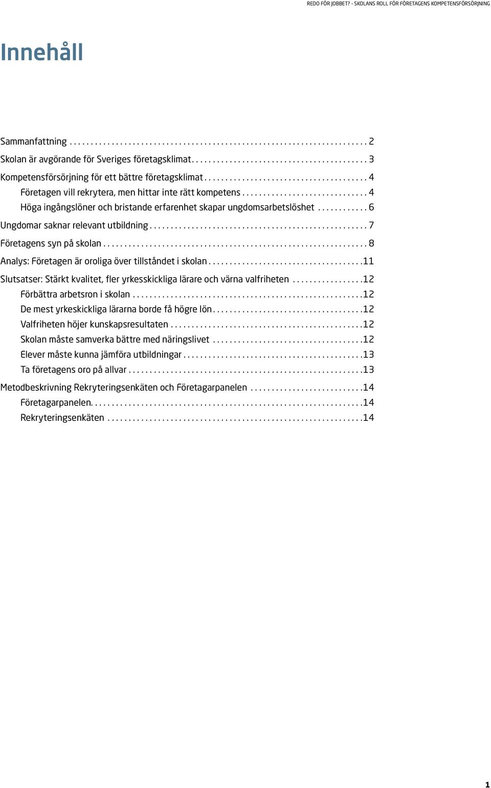 .............................................................. 8 Analys: Företagen är oroliga över tillståndet i skolan.