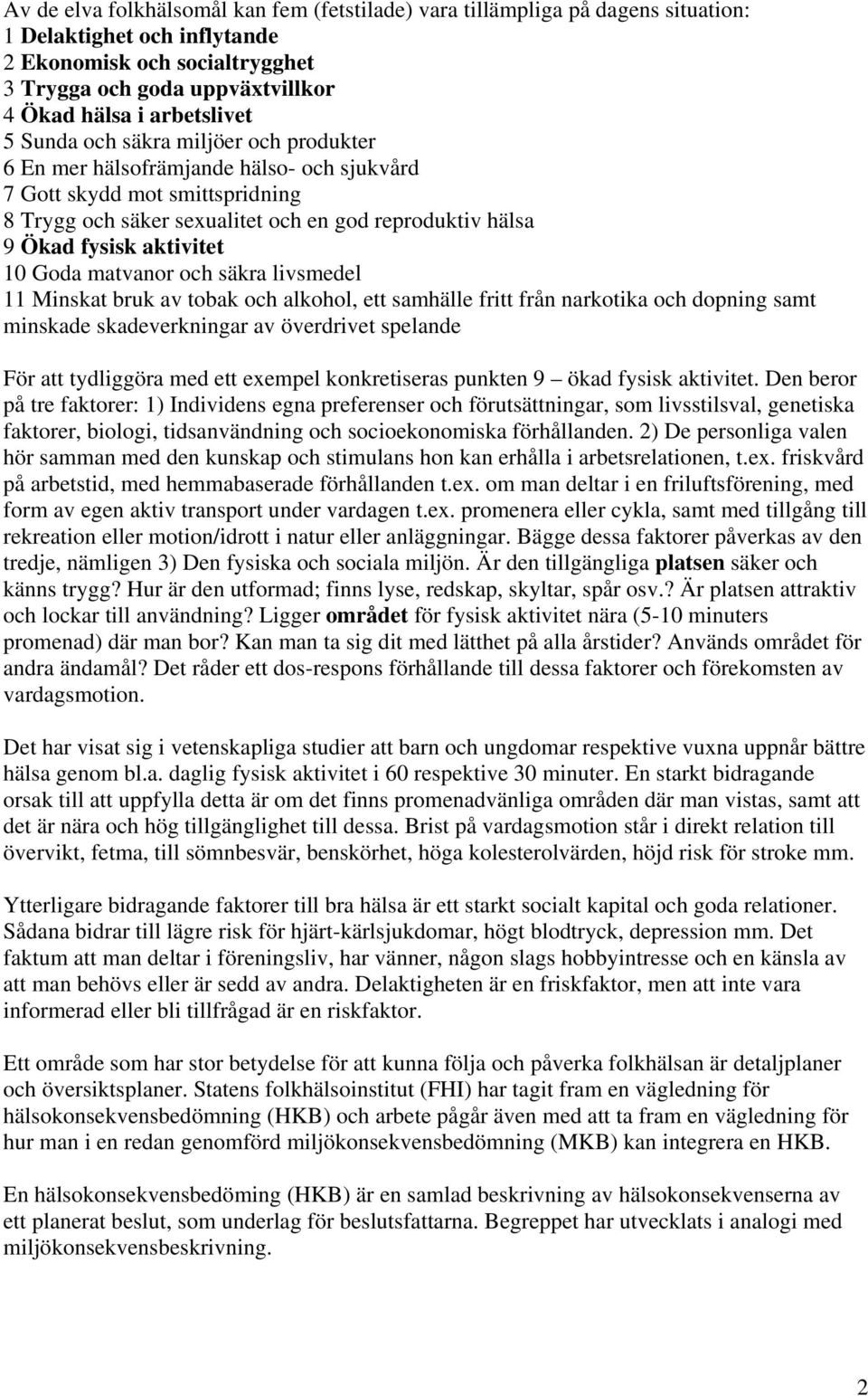 aktivitet 10 Goda matvanor och säkra livsmedel 11 Minskat bruk av tobak och alkohol, ett samhälle fritt från narkotika och dopning samt minskade skadeverkningar av överdrivet spelande För att