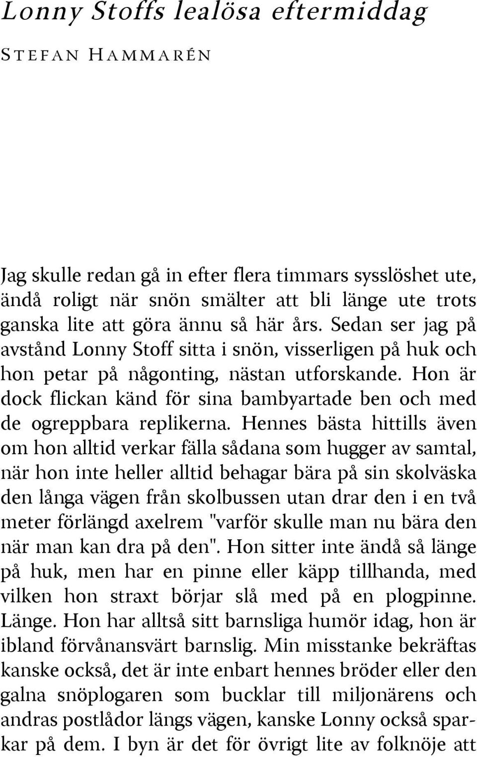 Hon är dock flickan känd för sina bambyartade ben och med de ogreppbara replikerna.