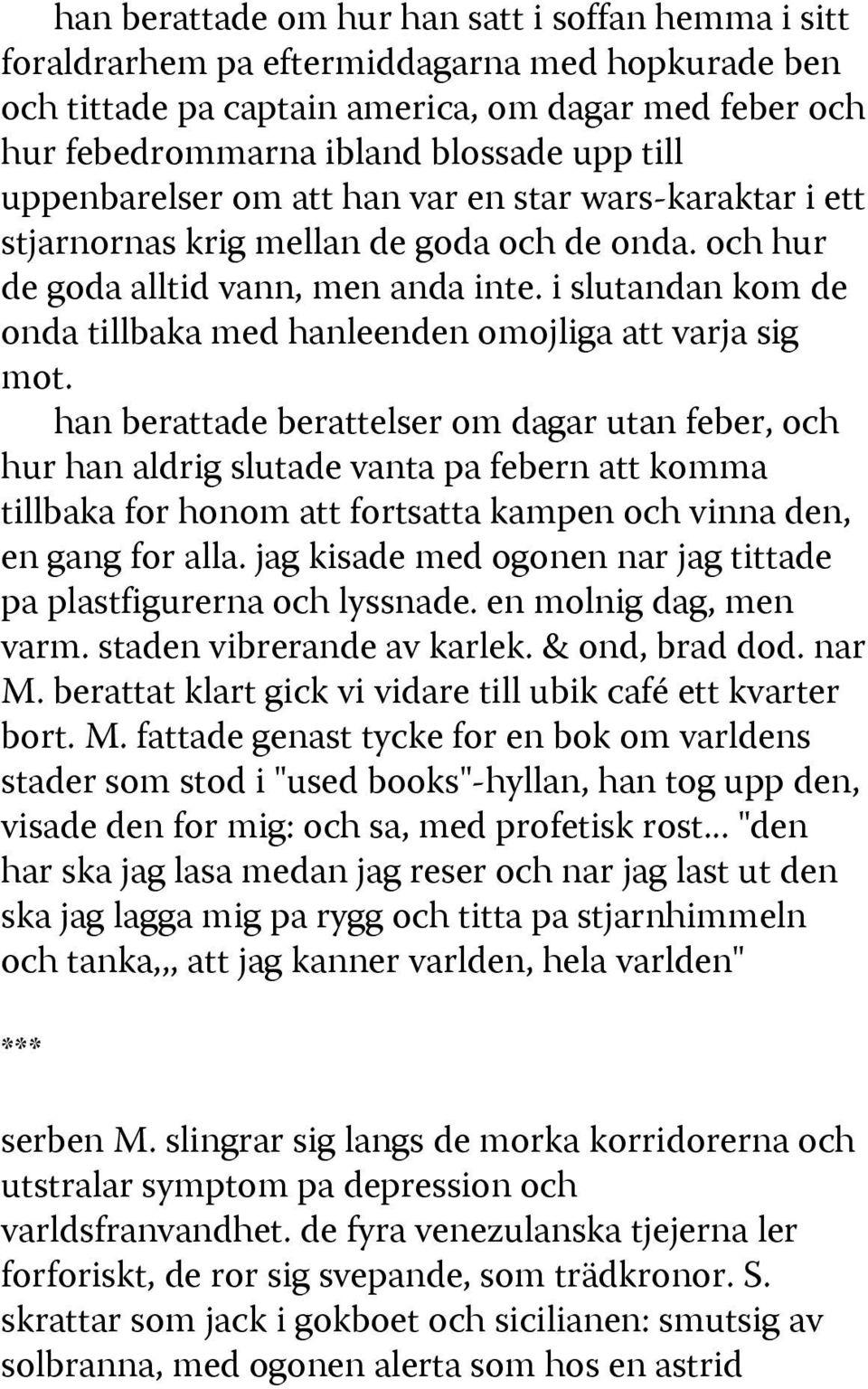 i slutandan kom de onda tillbaka med hanleenden omojliga att varja sig mot.