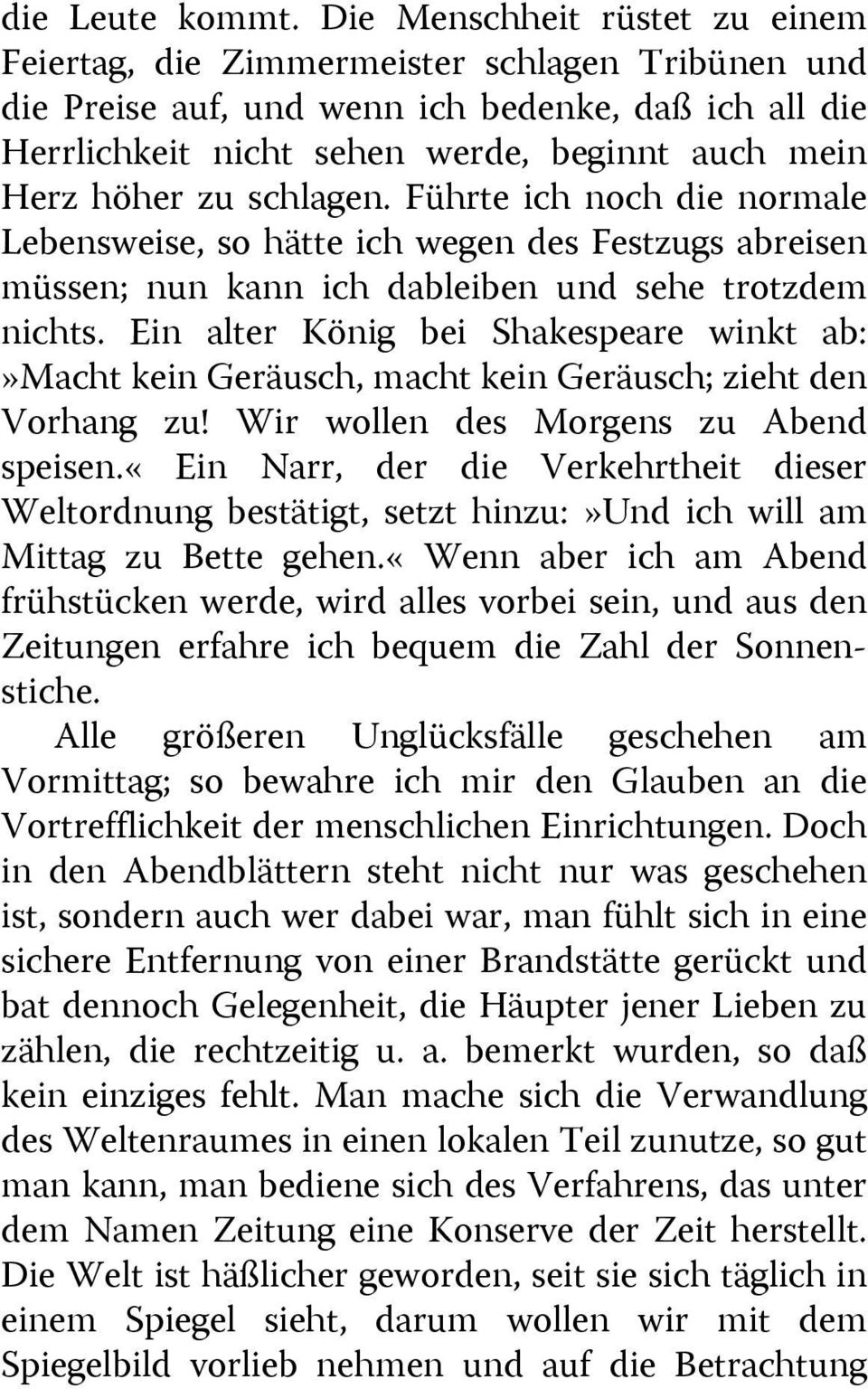 schlagen. Führte ich noch die normale Lebensweise, so hätte ich wegen des Festzugs abreisen müssen; nun kann ich dableiben und sehe trotzdem nichts.