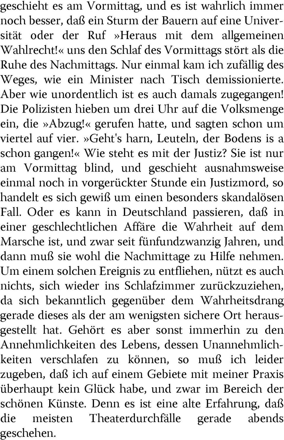 Aber wie unordentlich ist es auch damals zugegangen! Die Polizisten hieben um drei Uhr auf die Volksmenge ein, die»abzug!«gerufen hatte, und sagten schon um viertel auf vier.