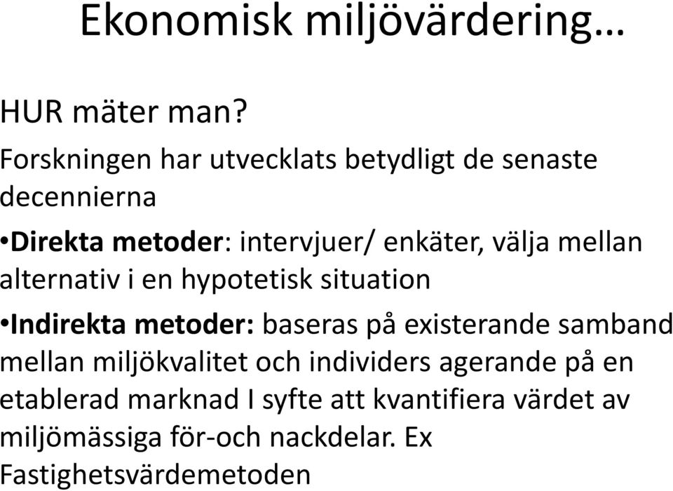 välja mellan alternativ i en hypotetisk situation Indirekta metoder: baseras på existerande samband