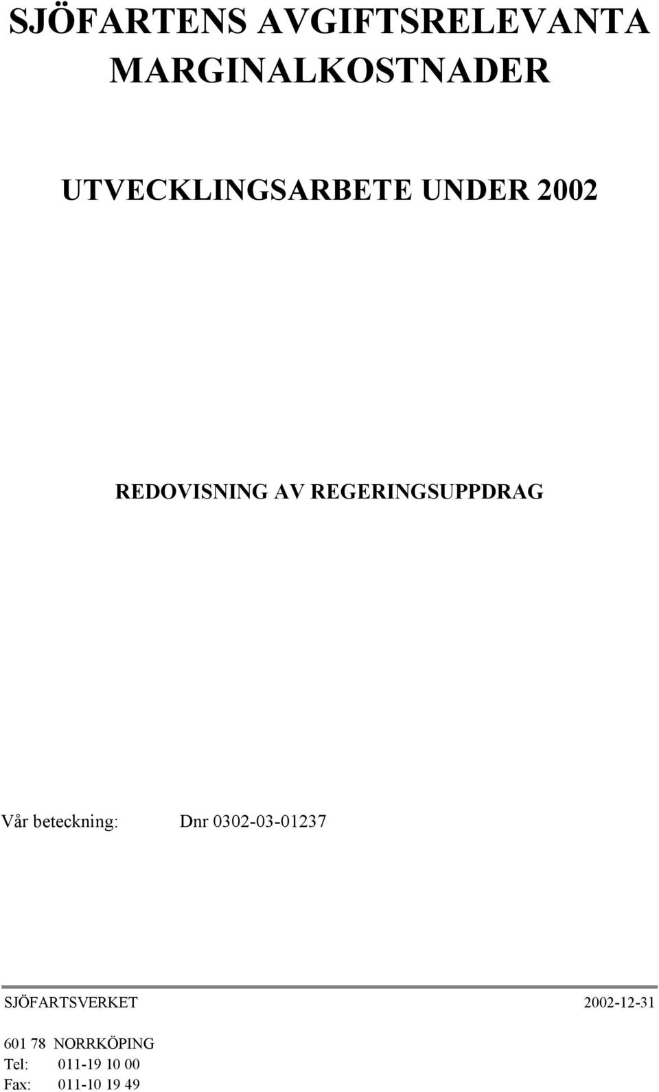 REGERINGSUPPDRAG Vår beteckning: Dnr 0302-03-01237