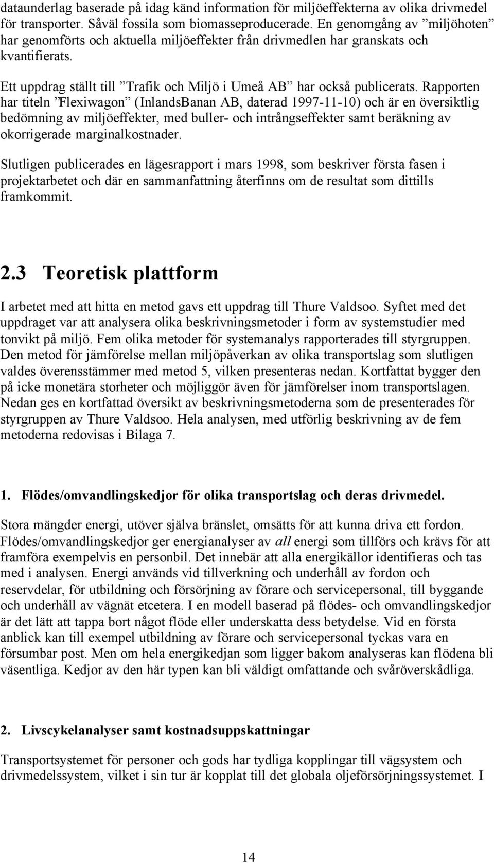 Rapporten har titeln Flexiwagon (InlandsBanan AB, daterad 1997-11-10) och är en översiktlig bedömning av miljöeffekter, med buller- och intrångseffekter samt beräkning av okorrigerade