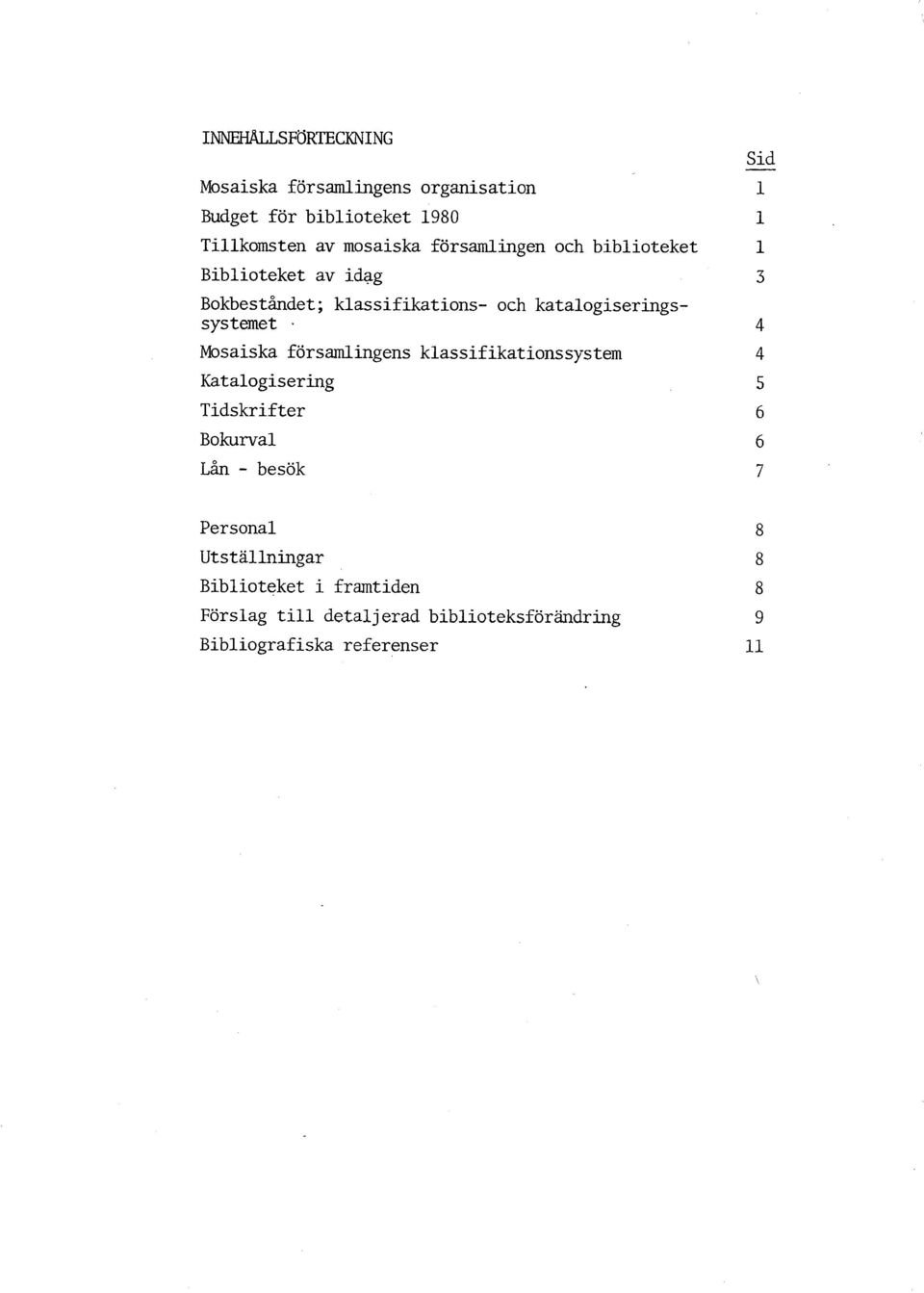 Mosaiska församlingens klassifikationssystem Katalogisering Tidskrifter Bokurval Lån - besök Sid 1