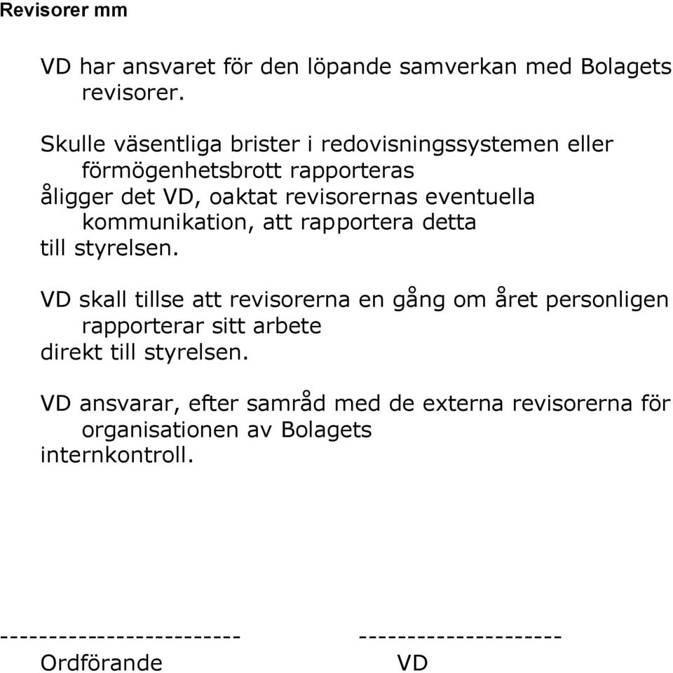 kommunikation, att rapportera detta till styrelsen.