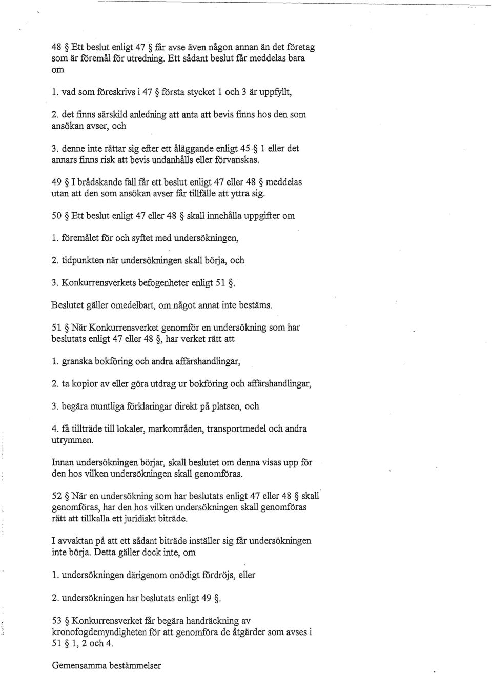 denne inte rättar sig efter ett åläggande enligt 45 1 eller det annars finns risk att bevis undanhålls eller förvanskas.