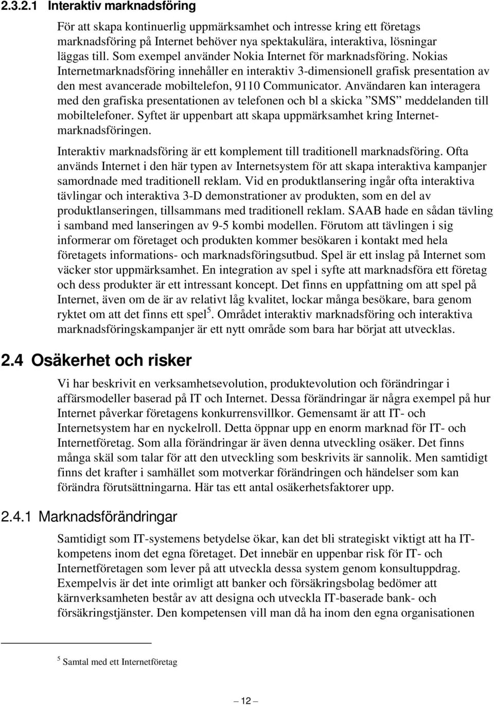 Nokias Internetmarknadsföring innehåller en interaktiv 3-dimensionell grafisk presentation av den mest avancerade mobiltelefon, 9110 Communicator.