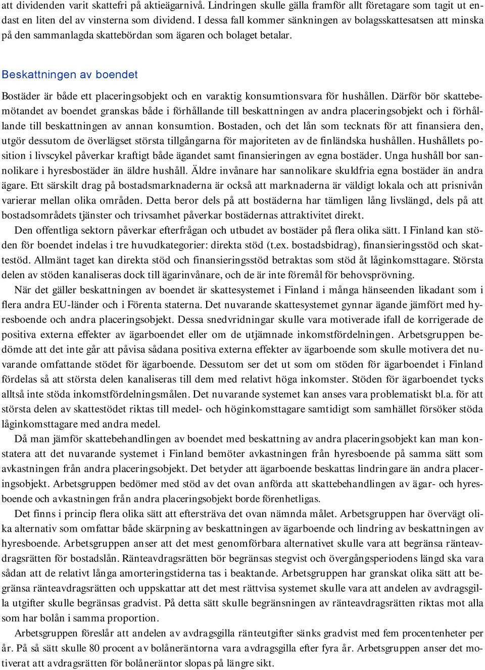 Beskattningen av boendet Bostäder är både ett placeringsobjekt och en varaktig konsumtionsvara för hushållen.