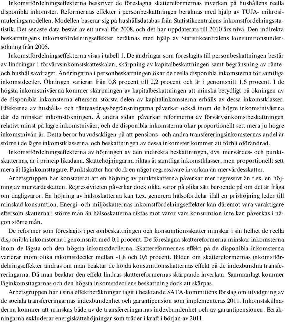 Det senaste data består av ett urval för 2008, och det har uppdaterats till 2010 års nivå.