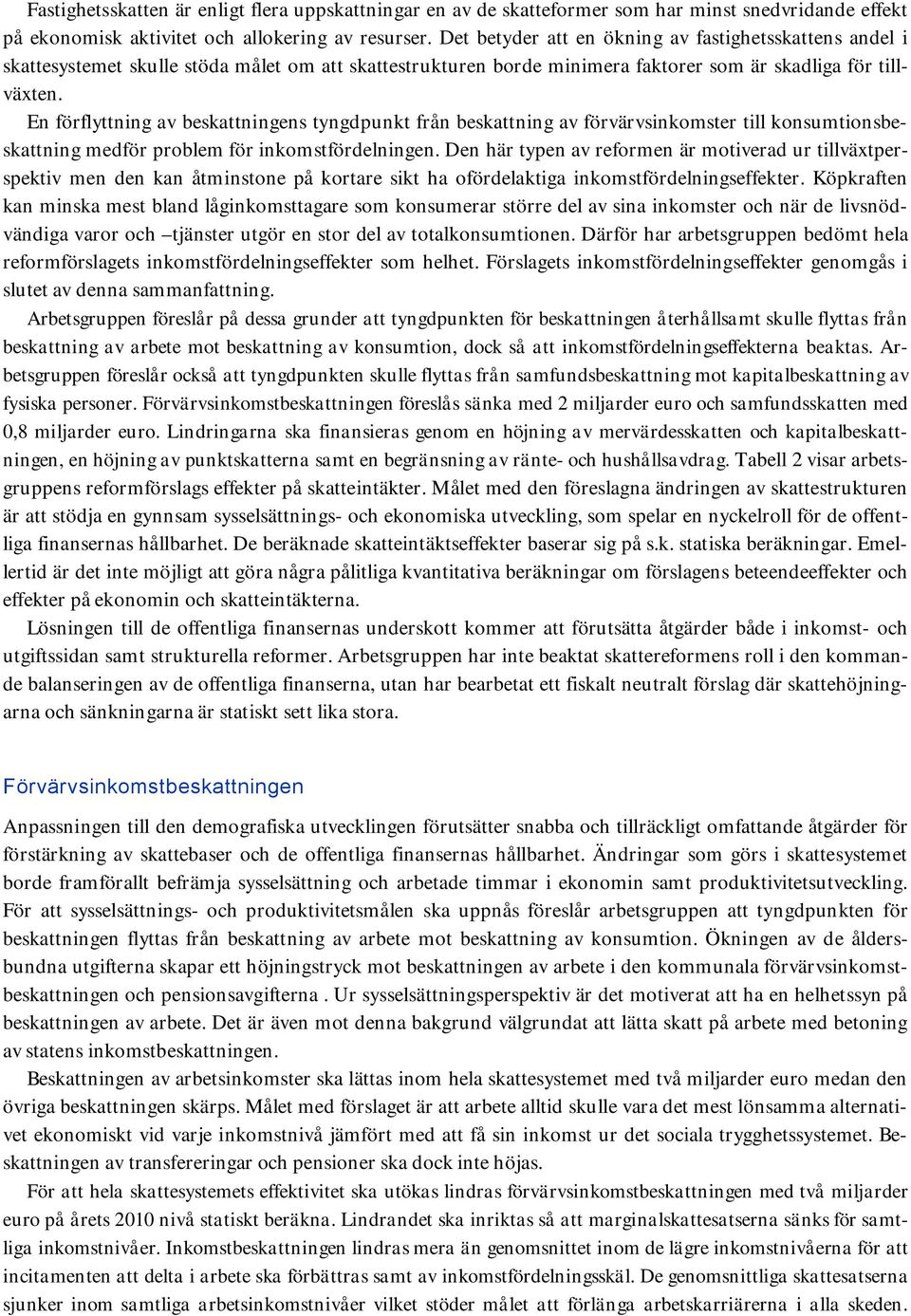 En förflyttning av beskattningens tyngdpunkt från beskattning av förvärvsinkomster till konsumtionsbeskattning medför problem för inkomstfördelningen.