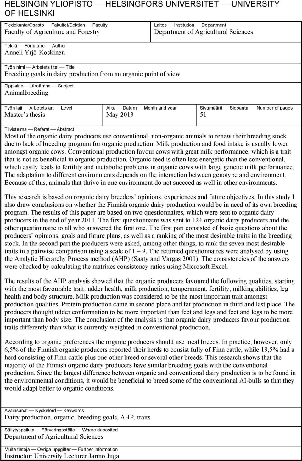 Animalbreeding Työn laji Arbetets art Level Master s thesis Aika Datum Month and year May 2013 Sivumäärä Sidoantal Number of pages 51 Tiivistelmä Referat Abstract Most of the organic dairy producers