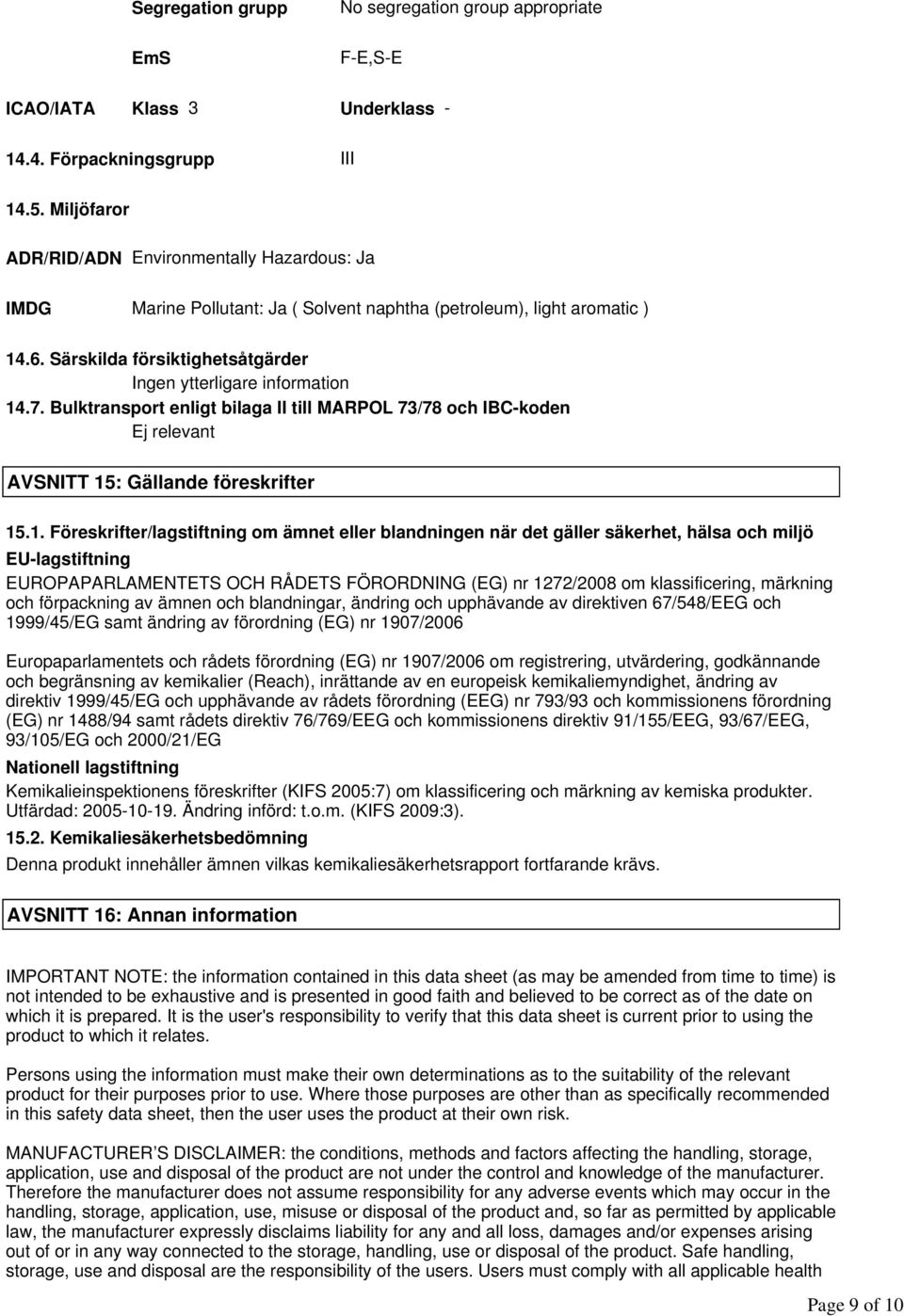 Bulktransport enligt bilaga II till MARPOL 73/78 och IBC-koden Ej relevant AVSNITT 15