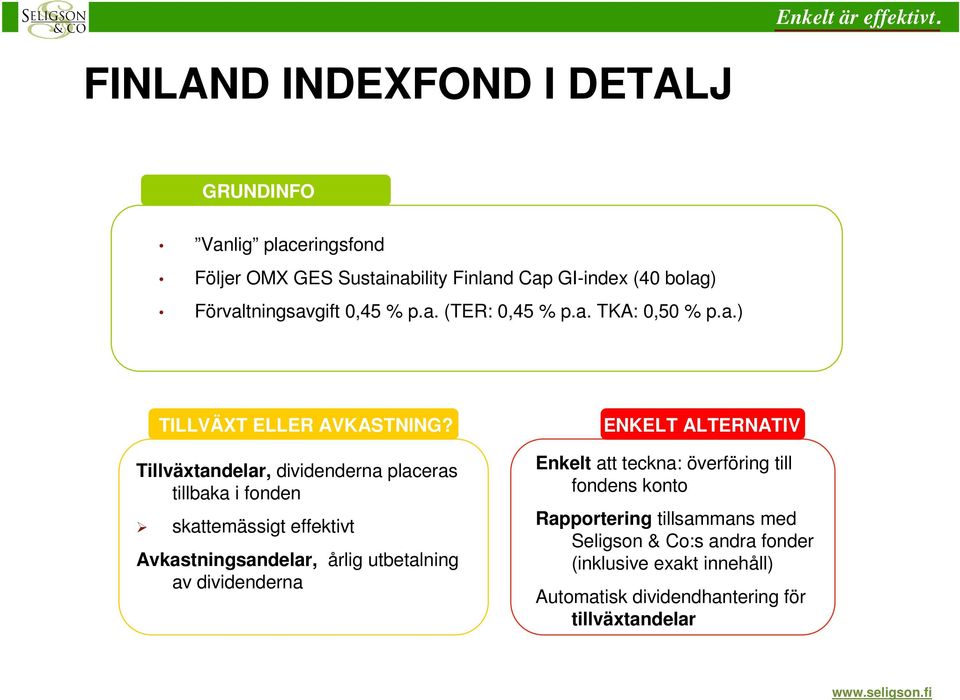 skattemässigt effektivt Avkastningsandelar, årlig utbetalning av dividenderna ENKELT ALTERNATIV Enkelt att teckna: överföring till