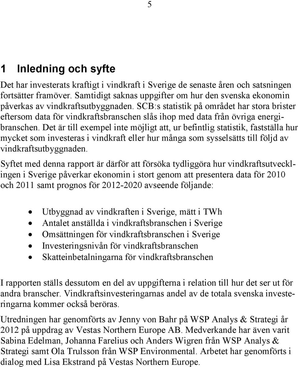 SCB:s statistik på området har stora brister eftersom data för vindkraftsbranschen slås ihop med data från övriga energibranschen.