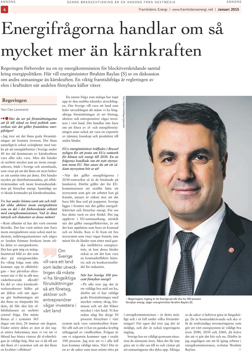 Här vill energiminister Ibrahim Baylan (S) se en diskussion om andra utmaningar än kärnkraften. En viktig framtidsfråga är regleringen av elen i kraftnätet när andelen förnybara källor växer.