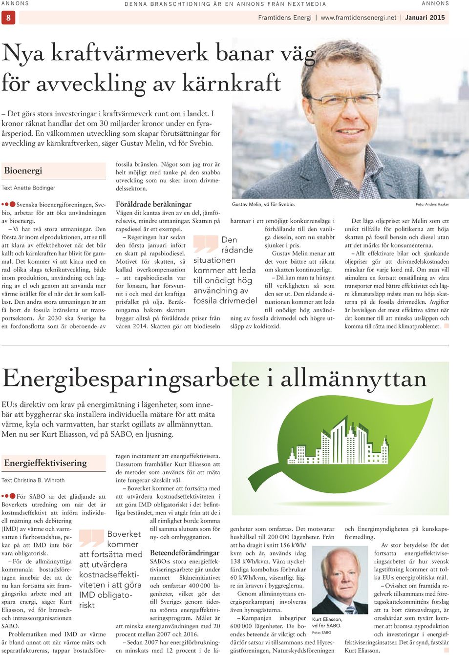 Bioenergi Text Anette Bodinger Svenska bioenergiföreningen, Svebio, arbetar för att öka användningen av bioenergi. Vi har två stora utmaningar.