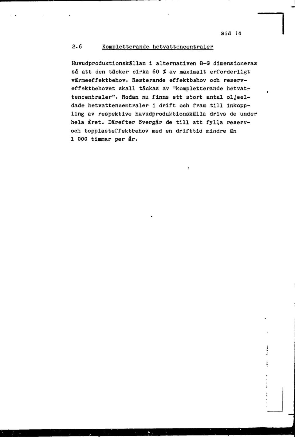 erforderlgt väraeeffektbehov. Resterande effektbanov och reserveffektbehovet skall täckas av "kompletterande hetvattencentraler".