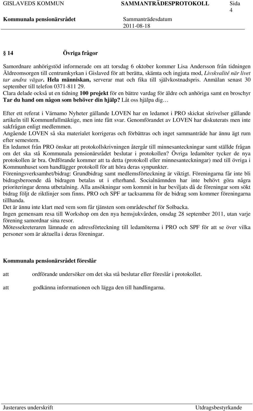 Clara delade också ut en tidning 100 projekt för en bättre vardag för äldre och anhöriga samt en broschyr Tar du hand om någon som behöver din hjälp?