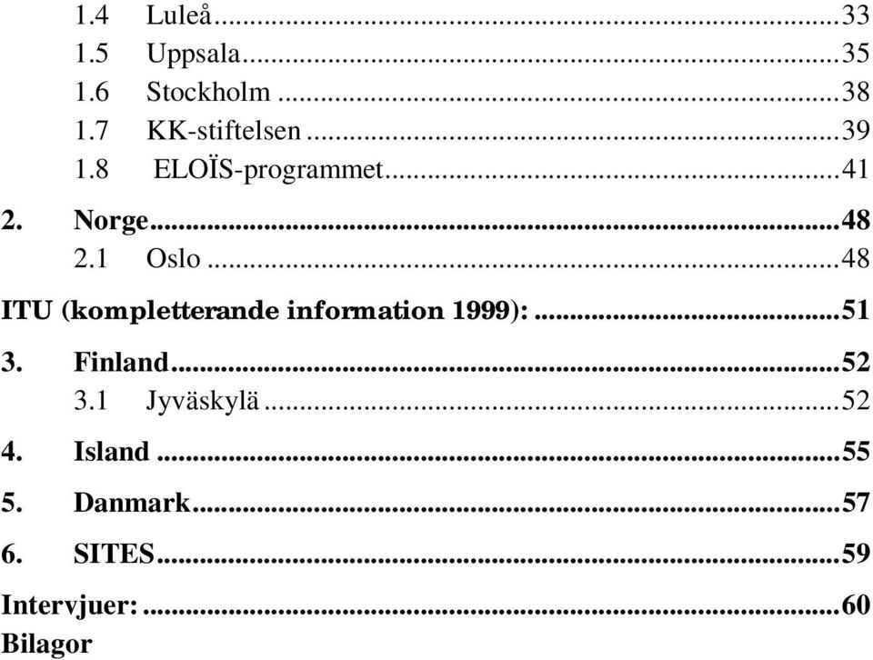 ..48 ITU (kompletterande information 1999):...51 3. Finland...52 3.