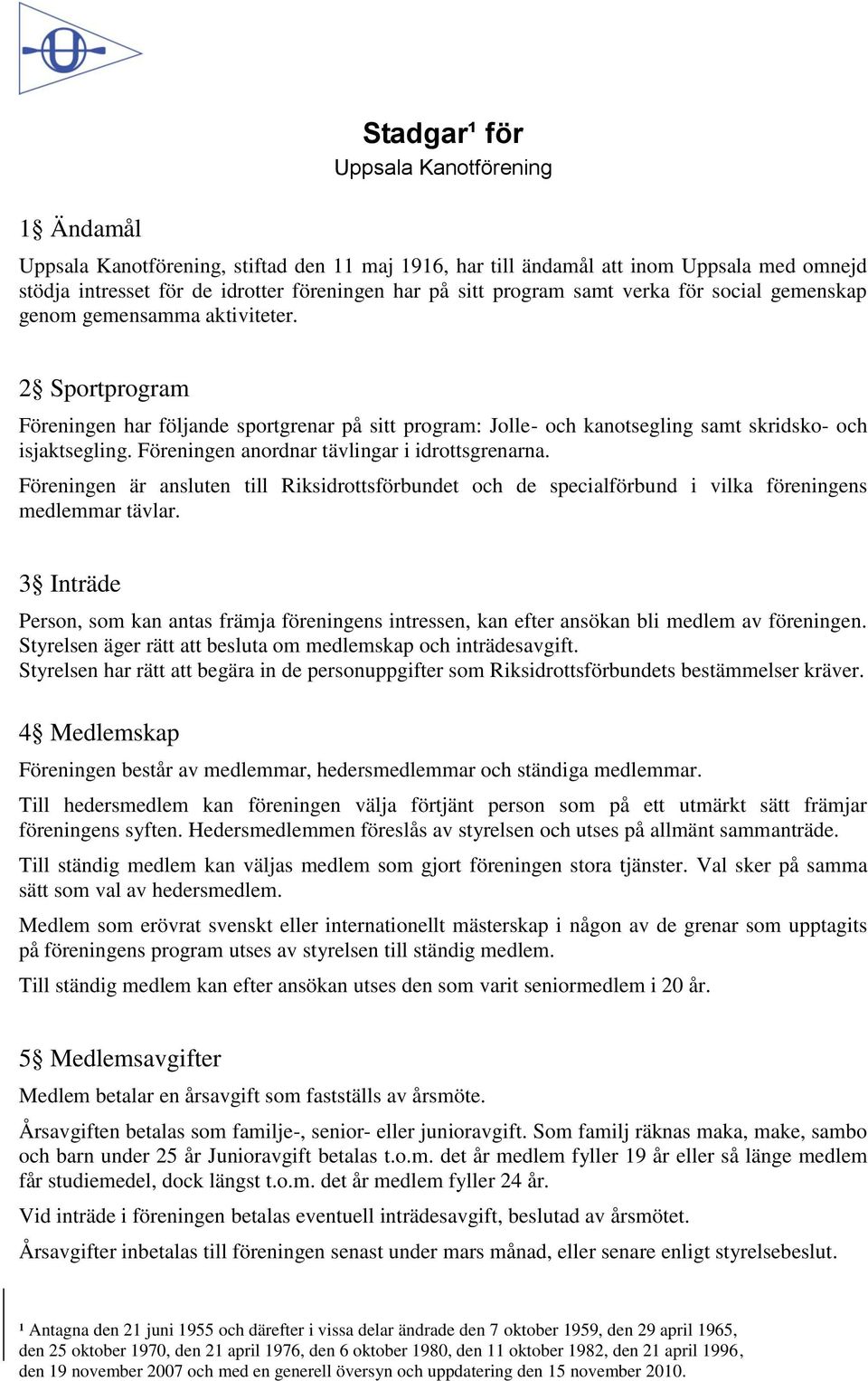 Föreningen anordnar tävlingar i idrottsgrenarna. Föreningen är ansluten till Riksidrottsförbundet och de specialförbund i vilka föreningens medlemmar tävlar.