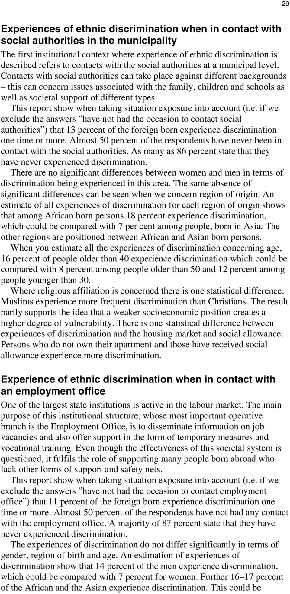 Contacts with social authorities can take place against different backgrounds this can concern issues associated with the family, children and schools as well as societal support of different types.