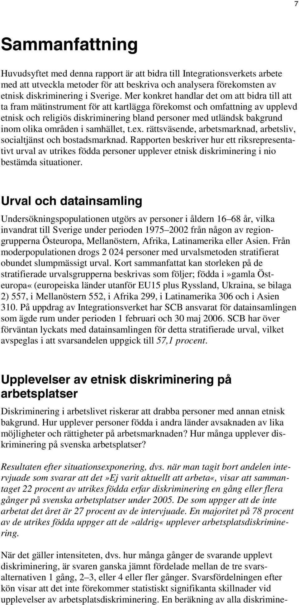 olika områden i samhället, t.ex. rättsväsende, arbetsmarknad, arbetsliv, socialtjänst och bostadsmarknad.